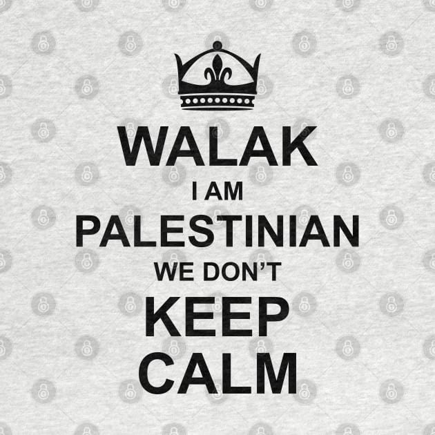 Walak I'm Palestinian We Don't Keep Calm Funny Palestine Arabic Quote Design - blk by QualiTshirt